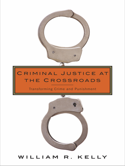 Title details for Criminal Justice at the Crossroads by William R. Kelly - Available